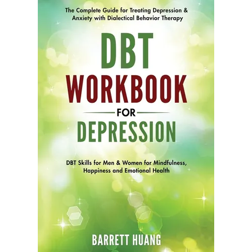 DBT Workbook for Depression: The Complete Guide for Treating Depression & Anxiety with Dialectical Behavior Therapy DBT Skills for Men & Women for Min