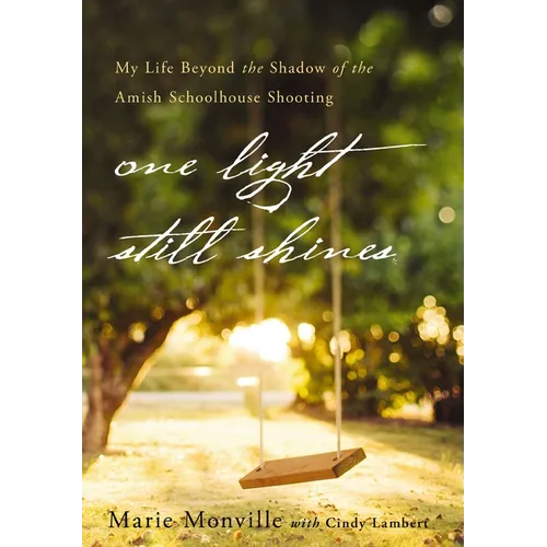 One Light Still Shines: My Life Beyond the Shadow of the Amish Schoolhouse Shooting