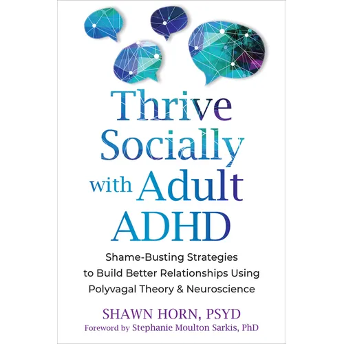 Thrive Socially with Adult ADHD: Shame-Busting Strategies to Build Better Relationships Using Polyvagal Theory and Neuroscience