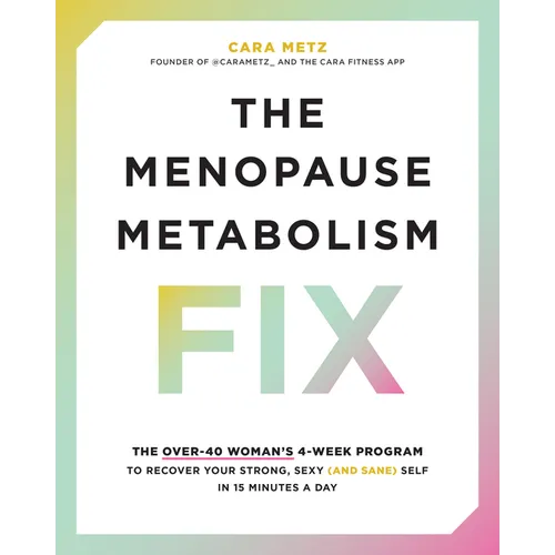 The Menopause Metabolism Fix: The Over-40 Woman's 4-Week Program to Recover Your Strong, Sexy (and Sane) Self in 15 Minutes a Day