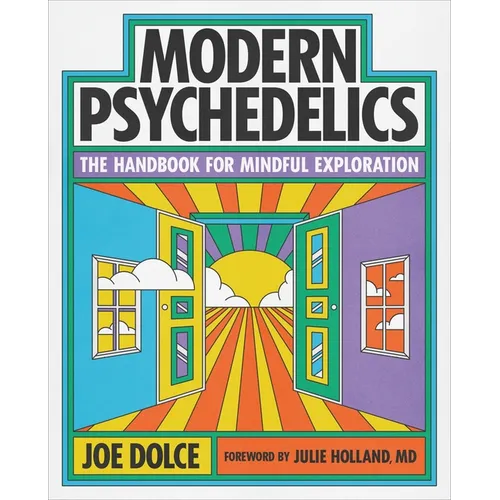 Modern Psychedelics: The Handbook for Mindful Exploration