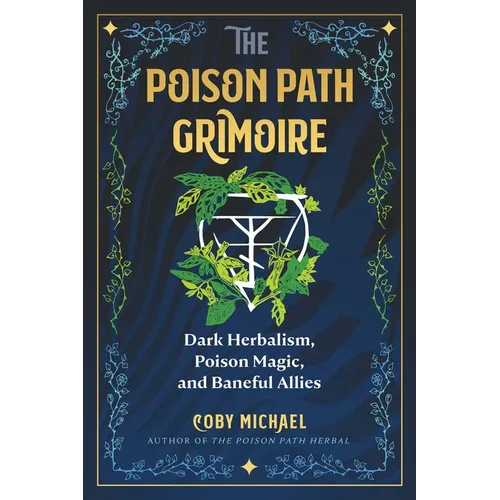 The Poison Path Grimoire: Dark Herbalism, Poison Magic, and Baneful Allies
