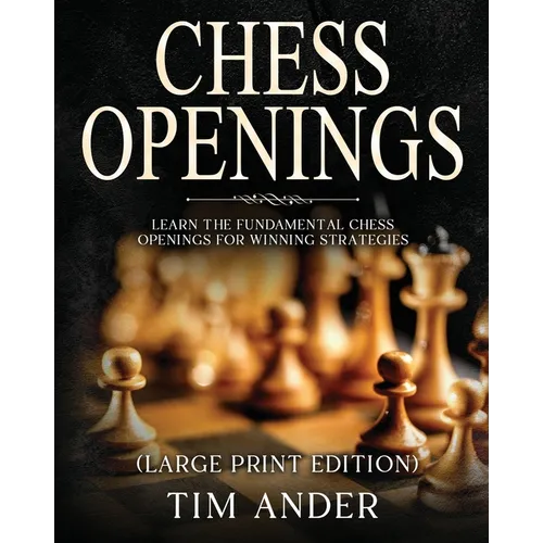 Chess Openings For Beginners (Large Print Edition): Learn the Fundamental Chess Openings for Winning Strategies