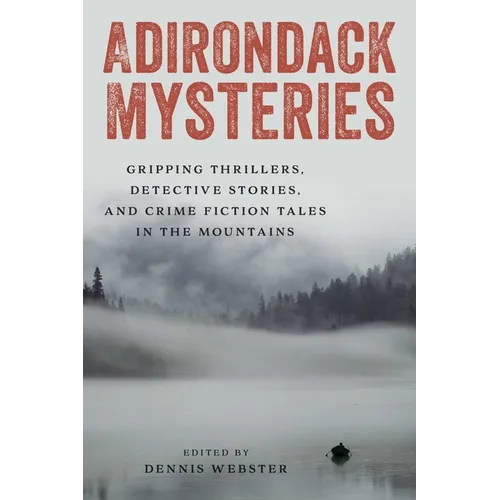 Adirondack Mysteries: Gripping Thrillers, Detective Stories, and Crime Fiction Tales in the Mountains