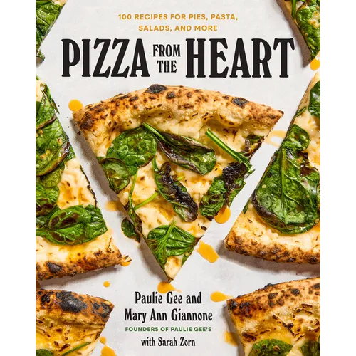 Pizza from the Heart: 100 Recipes for Pies, Pasta, Salads, and More