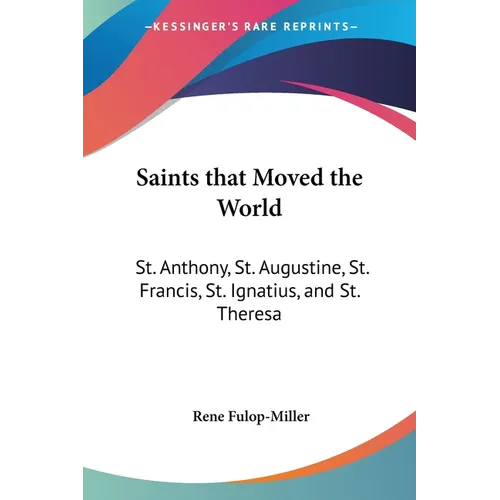 Saints that Moved the World: St. Anthony, St. Augustine, St. Francis, St. Ignatius, and St. Theresa - Paperback