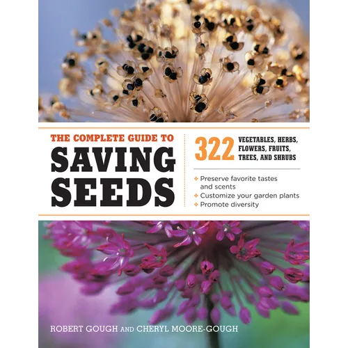 The Complete Guide to Saving Seeds: 322 Vegetables, Herbs, Fruits, Flowers, Trees, and Shrubs - Paperback