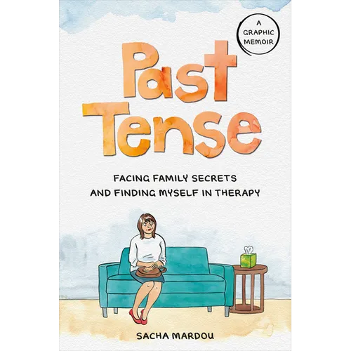 Past Tense: Facing Family Secrets and Finding Myself in Therapy