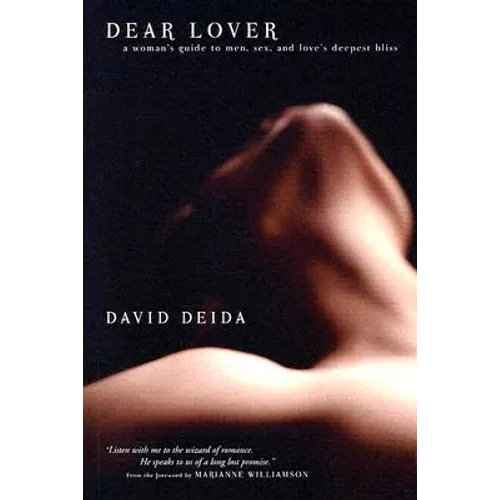Dear Lover: A Woman's Guide to Men, Sex, and Love's Deepest Bliss