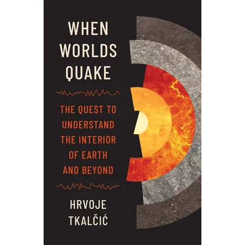 When Worlds Quake: The Quest to Understand the Interior of Earth and Beyond
