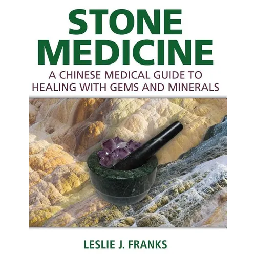 Stone Medicine: A Chinese Medical Guide to Healing with Gems and Minerals
