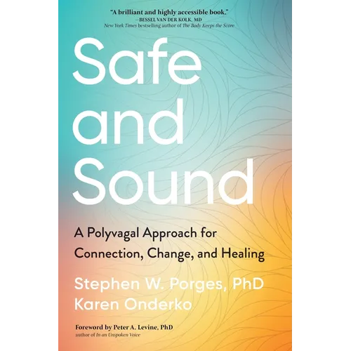 Safe and Sound: A Polyvagal Approach for Connection, Change, and Healing