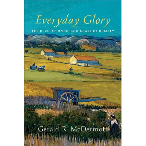Everyday Glory: The Revelation of God in All of Reality