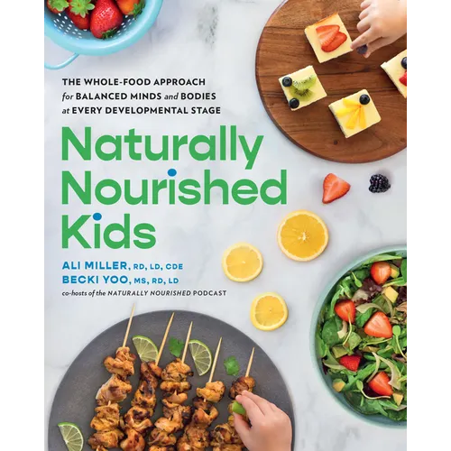 Naturally Nourished Kids: The Whole-Food Approach for Balanced Minds and Bodies at Every Developmental Stage