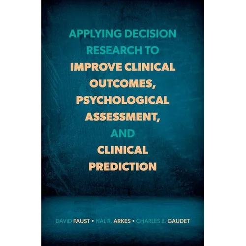 Applying Decision Research to Improve Clinical Outcomes, Psychological Assessment, and Clinical Prediction
