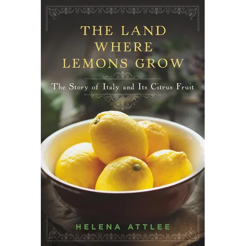 The Land Where Lemons Grow: The Story of Italy and Its Citrus Fruit - Hardcover