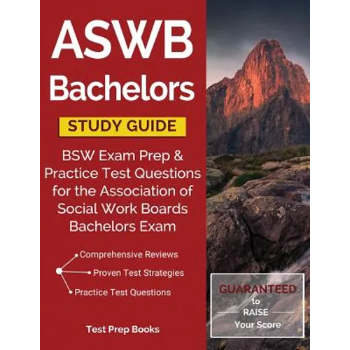ASWB Bachelors Study Guide: BSW Exam Prep & Practice Test Questions for the Association of Social Work Boards Bachelors Exam