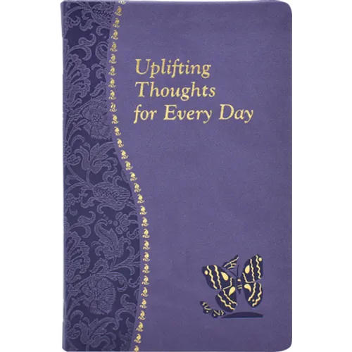 Uplifting Thoughts for Every Day: Minute Meditations for Every Day Containing a Scripture, Reading, a Reflection, and a Prayer