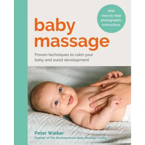Baby Massage: Proven Techniques to Calm Your Baby and Assist Development