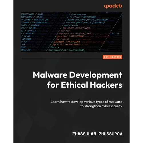 Malware Development for Ethical Hackers: Learn how to develop various types of malware to strengthen cybersecurity
