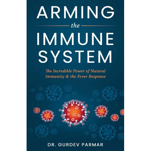 Arming the Immune System: The Incredible Power of Natural Immunity & the Fever Response