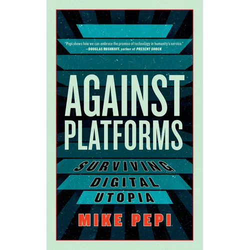Against Platforms: Surviving Digital Utopia