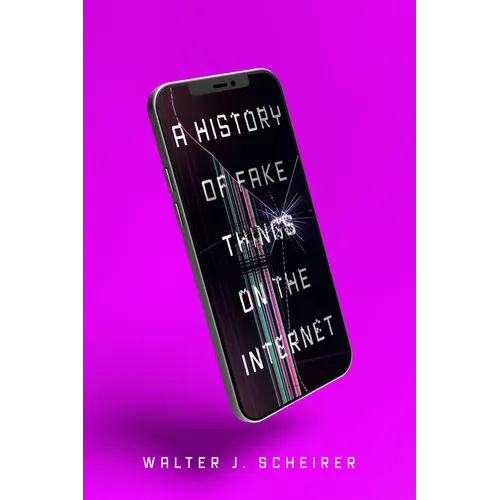 A History of Fake Things on the Internet