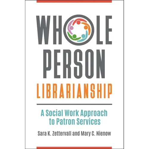 Whole Person Librarianship: A Social Work Approach to Patron Services - Paperback