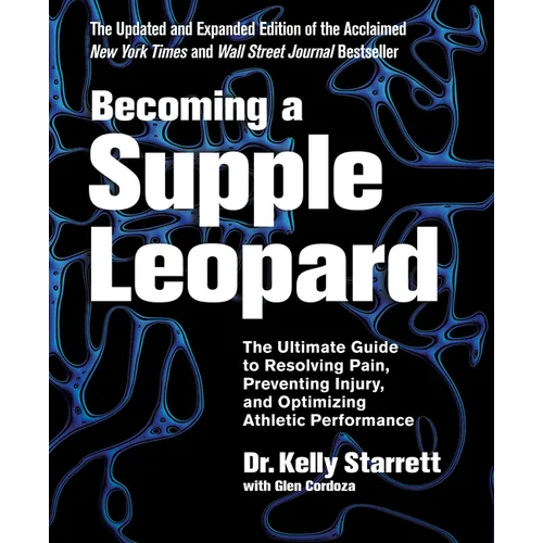 Becoming a Supple Leopard, 2nd Edition: The Ultimate Guide to Resolving Pain, Preventing Injury, and Optimizing Athletic Performance
