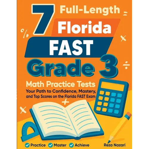 7 Full-Length Florida FAST Grade 3 Math Practice Tests: Your Path to Confidence, Mastery, and Top Scores on the Florida FAST Exam