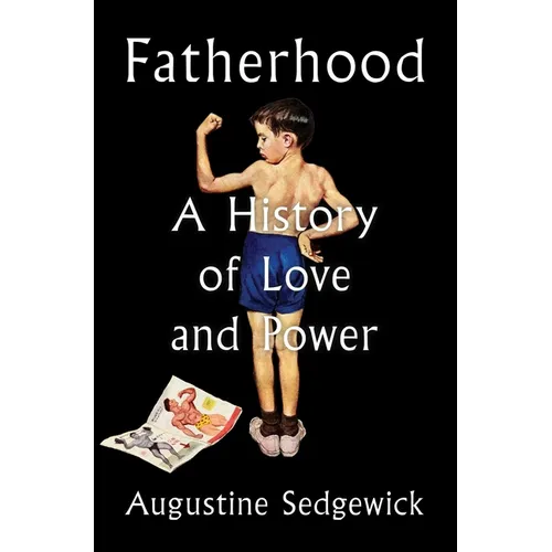 Fatherhood: A History of Love and Power