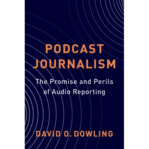 Podcast Journalism: The Promise and Perils of Audio Reporting