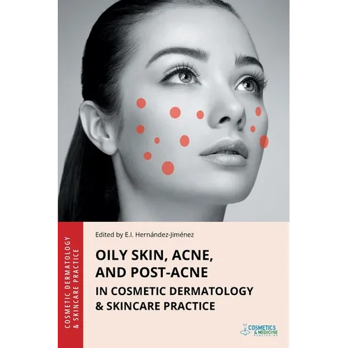 Oily Skin, Acne, and Post-Acne in Cosmetic Dermatology & Skincare Practice