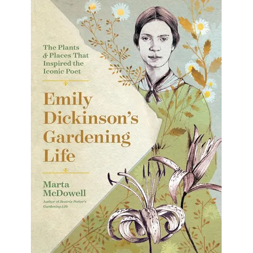 Emily Dickinson's Gardening Life: The Plants and Places That Inspired the Iconic Poet - Hardcover