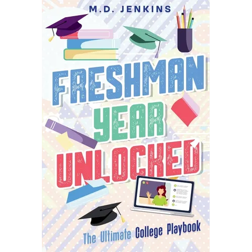Freshman Year Unlocked: The Ultimate College Playbook