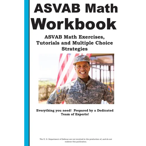 ASVAB Math Workbook: ASVAB Math Exercises, Tutorials and Multiple Choice Strategies