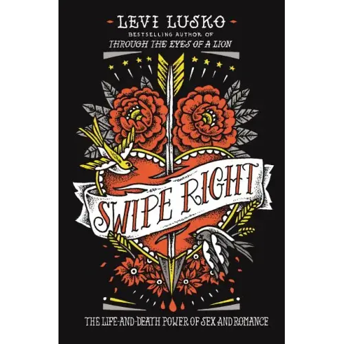 Swipe Right: The Life-And-Death Power of Sex and Romance