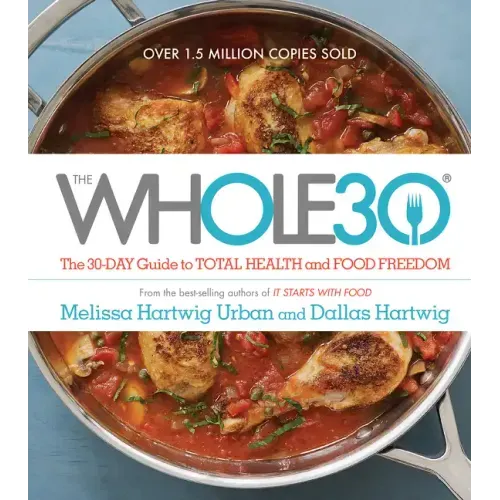 The Whole30: The 30-Day Guide to Total Health and Food Freedom