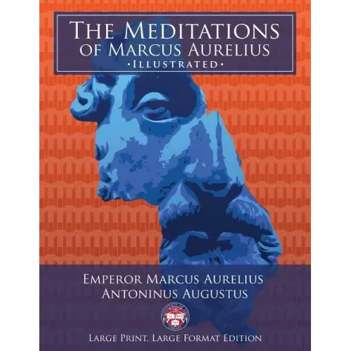 The Meditations of Marcus Aurelius - Large Print, Large Format, Illustrated: Giant 8.5" x 11" Size: Large, Clear Print & Pictures - Complete & Unabrid