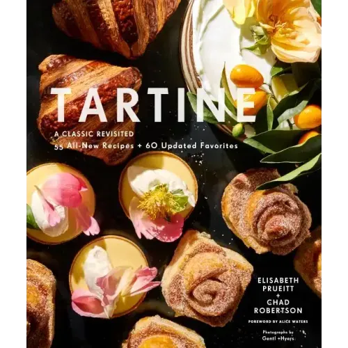 Tartine: Revised Edition: A Classic Revisited: 68 All-New Recipes + 55 Updated Favorites