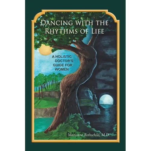 Dancing with the Rhythms of Life: A Holistic Doctor's Guide for Women