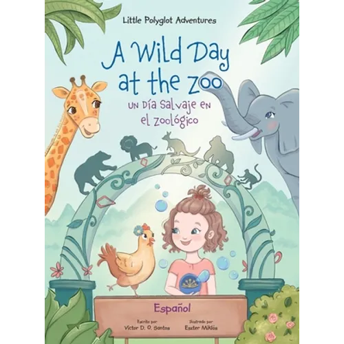 A Wild Day at the Zoo / Un Día Salvaje en el Zoológico - Spanish Edition: Children's Picture Book