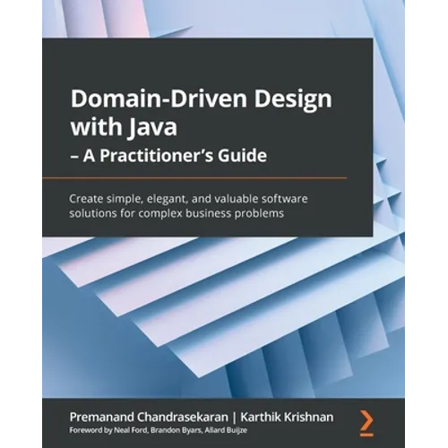 Domain-Driven Design with Java - A Practitioner's Guide: Create simple, elegant, and valuable software solutions for complex business problems
