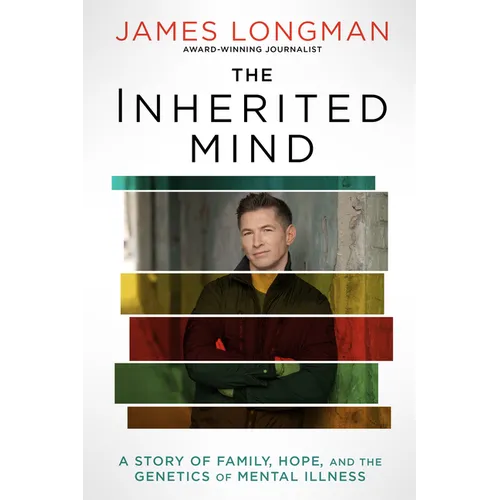 The Inherited Mind: A Story of Family, Hope, and the Genetics of Mental Illness