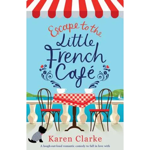 Escape to the Little French Cafe: A laugh out loud romantic comedy to fall in love with