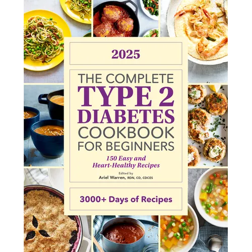 The Complete Type 2 Diabetes Cookbook for Beginners 2025: 150 Easy and Heart-Healthy Recipes