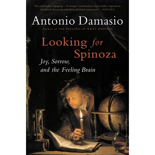 Looking for Spinoza: Joy, Sorrow, and the Feeling Brain