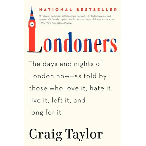 Londoners: The Days and Nights of London Now--As Told by Those Who Love It, Hate It, Live It, Left It, and Long for It