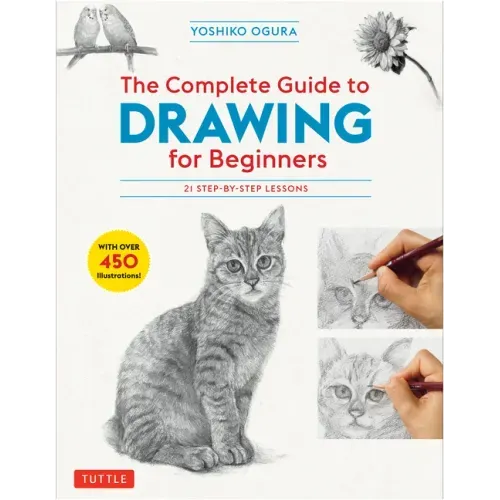 The Complete Guide to Drawing for Beginners: 21 Step-By-Step Lessons - Over 450 Illustrations!