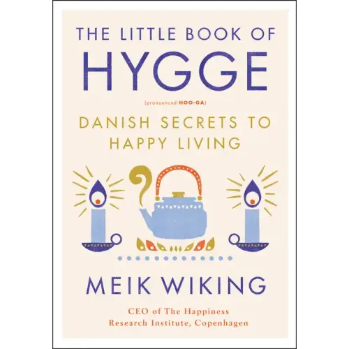 The Little Book of Hygge: Danish Secrets to Happy Living